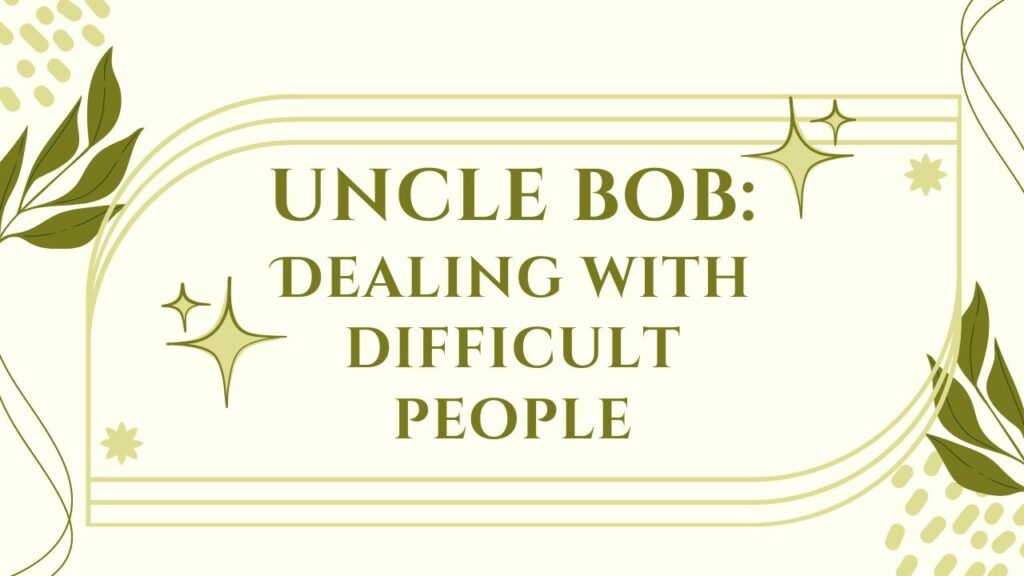 Previous Class: Uncle Bob: Dealing with Difficult People