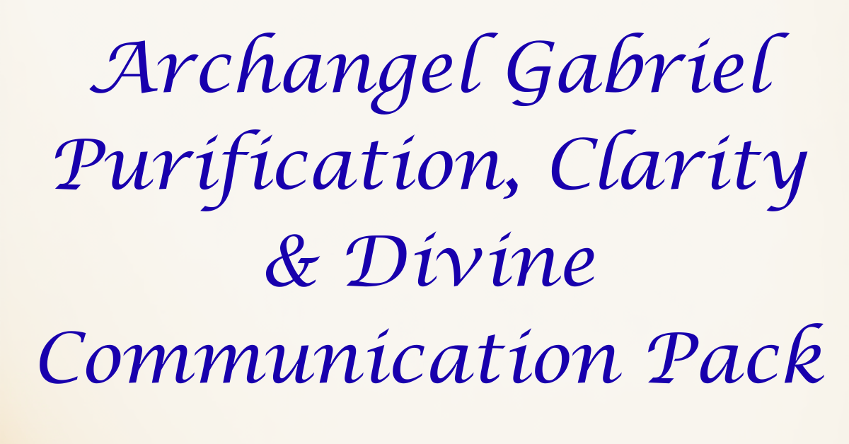 Archangel Gabriel- Purification, Clarity & Divine Communication Pack